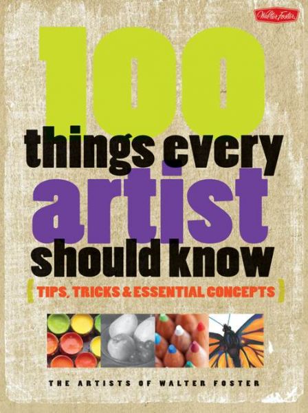 100 Things every artist should know by Walter Foster