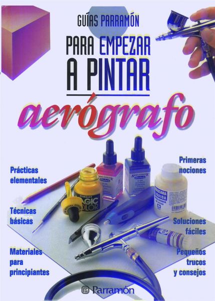 AEROGRAFO, GUIAS PARRAMON PARA EMPEZAR A PINTAR