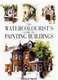 THE WATERCOLOURIST'S - GUIDE TO PAINTING BUILDINGS