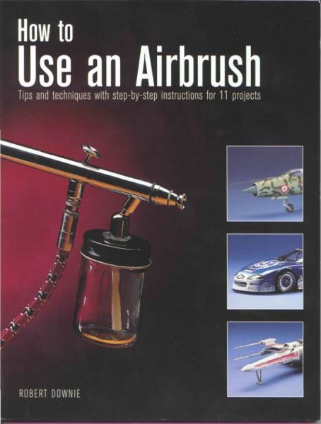 How to Use an Airbrush by Robert Downie