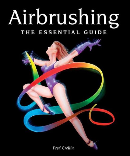 Airbrushing - The essential guide by Fred Crellin